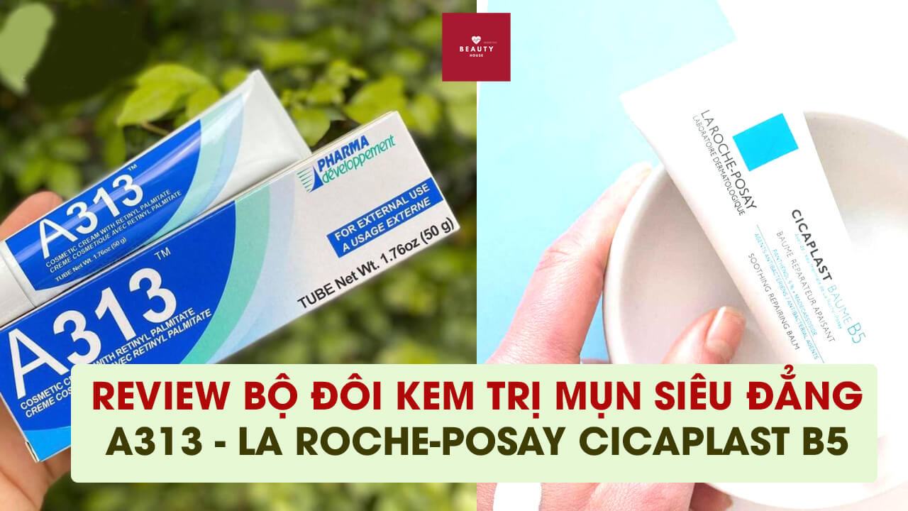 Review bộ đôi kem trị mụn siêu đẳng A313 và  La Roche-Posay Cicaplast Baume B5