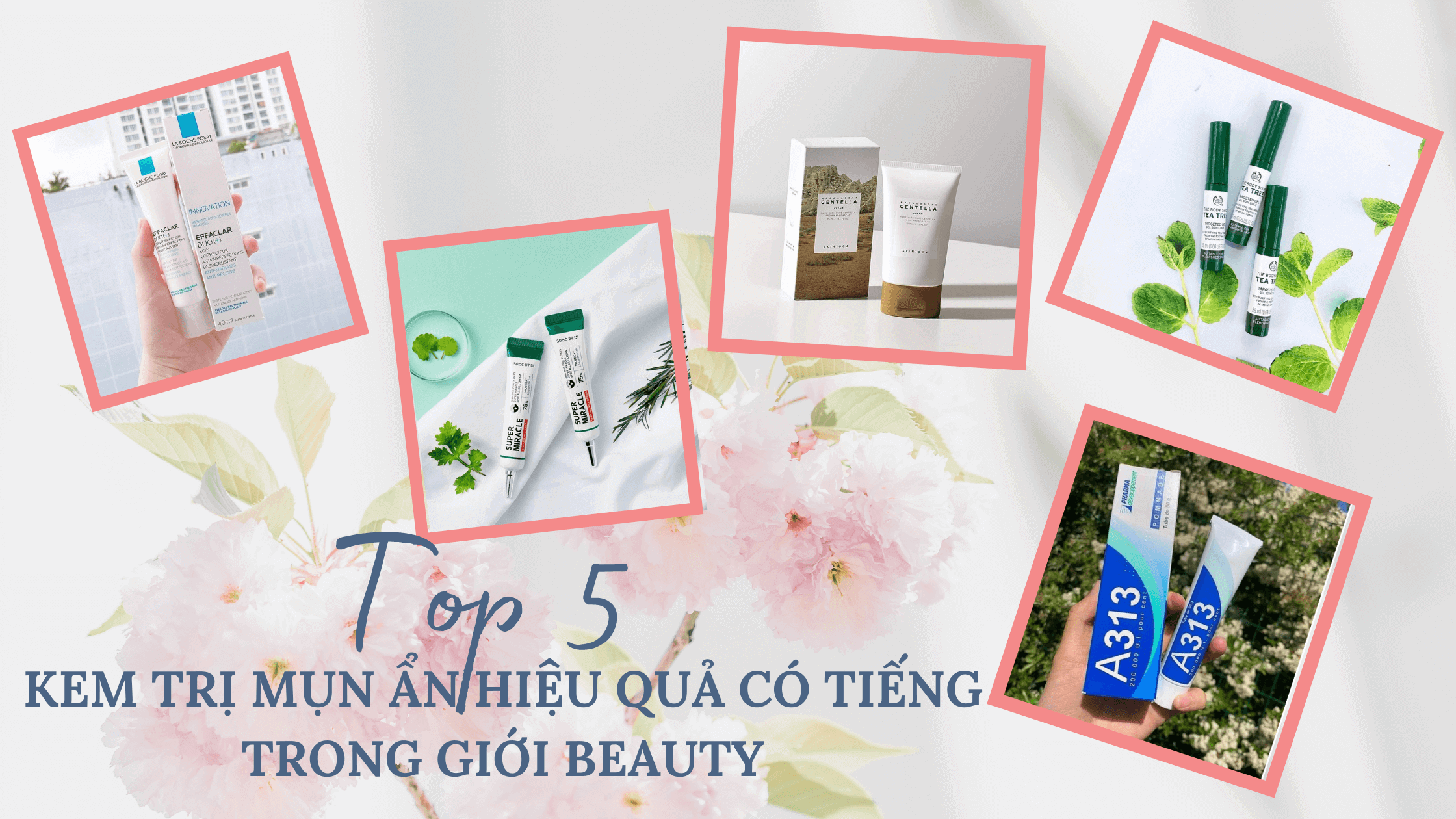 Top 5 kem trị mụn ẩn hiệu quả có tiếng trong giới beauty