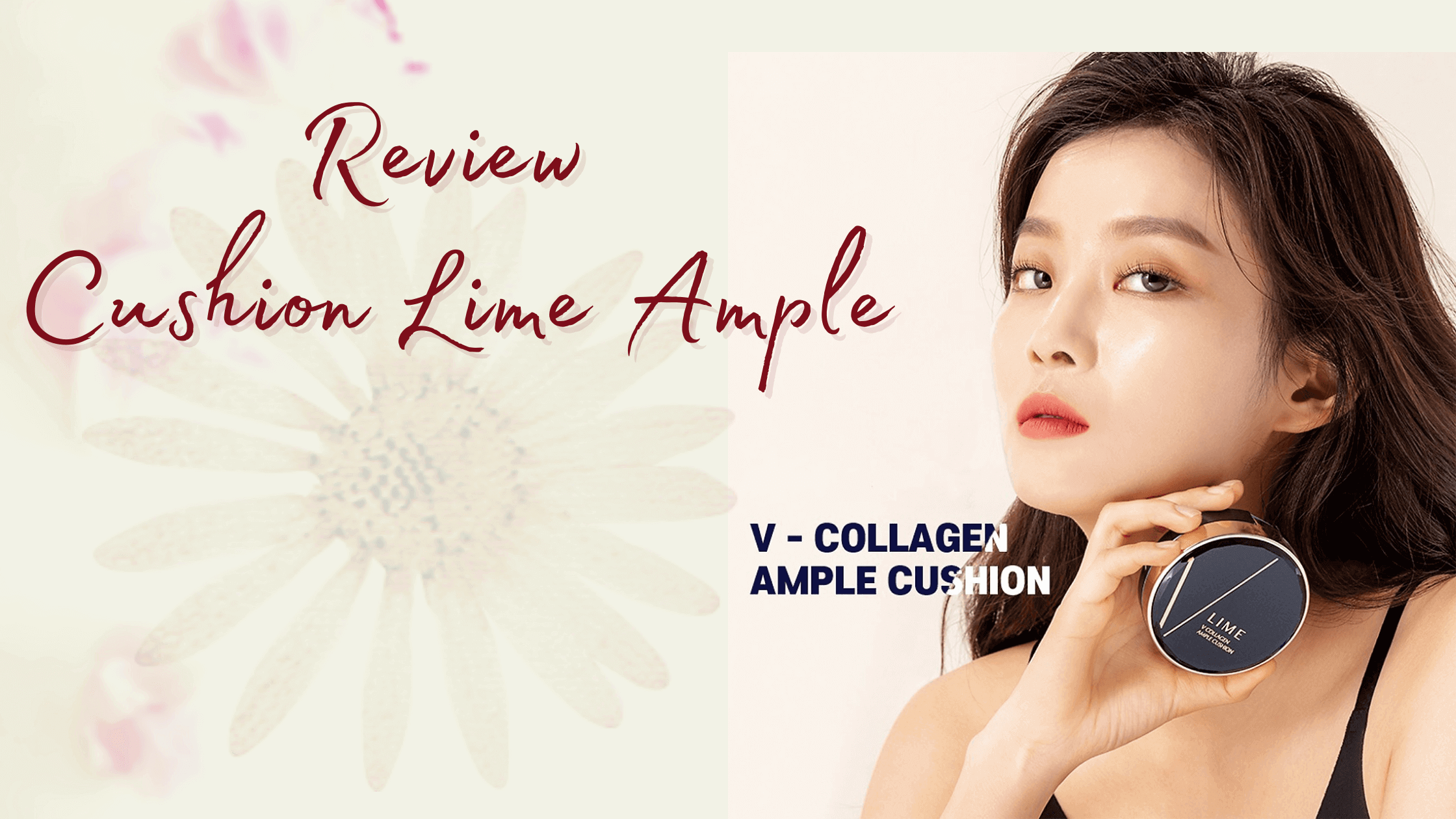 Phấn Nước Lime Collagen Ample Cushion có gì mà gây sốt suốt thời gian qua?