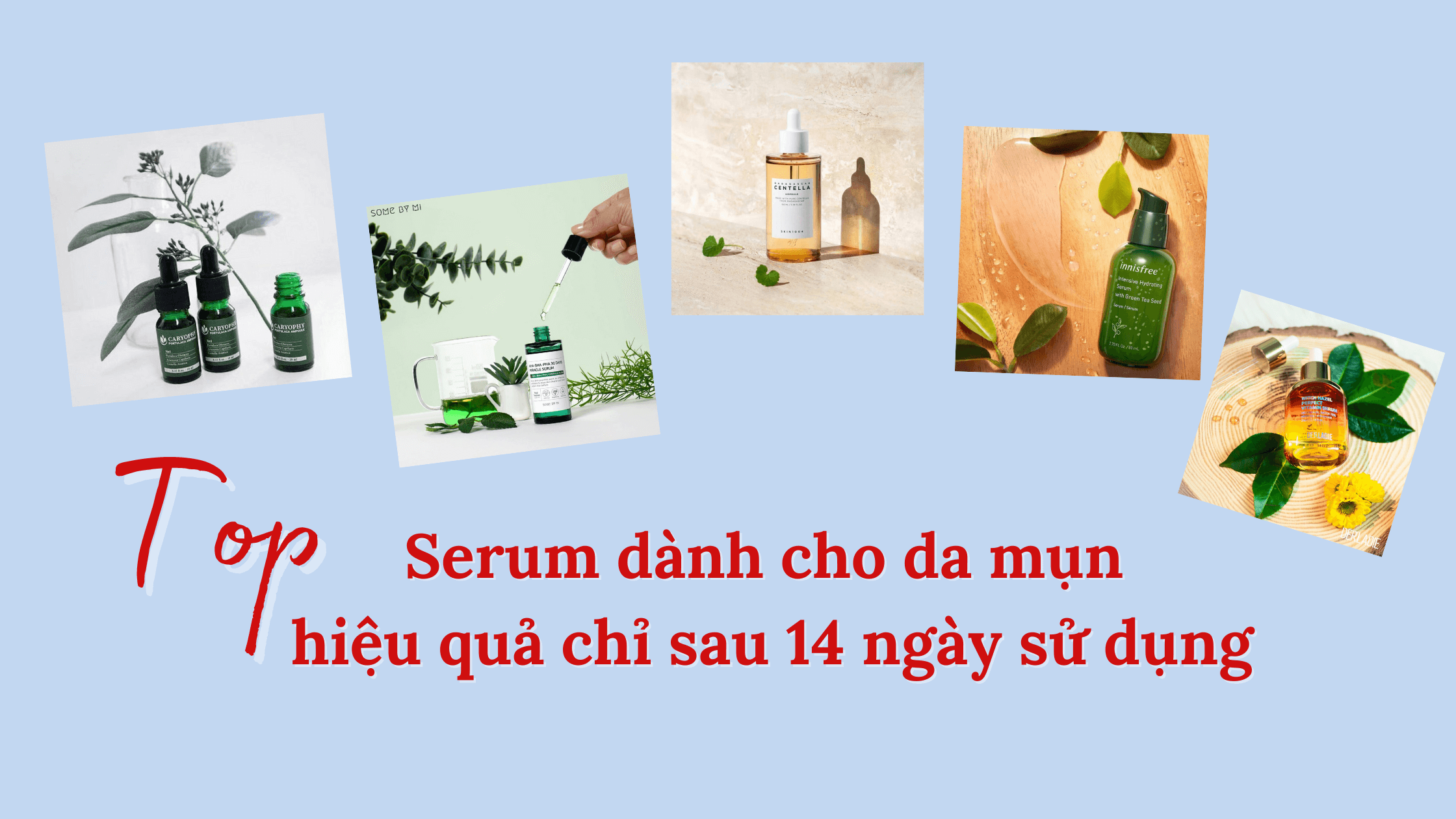 Top serum dành cho da mụn hiệu quả chỉ sau 14 ngày sử dụng