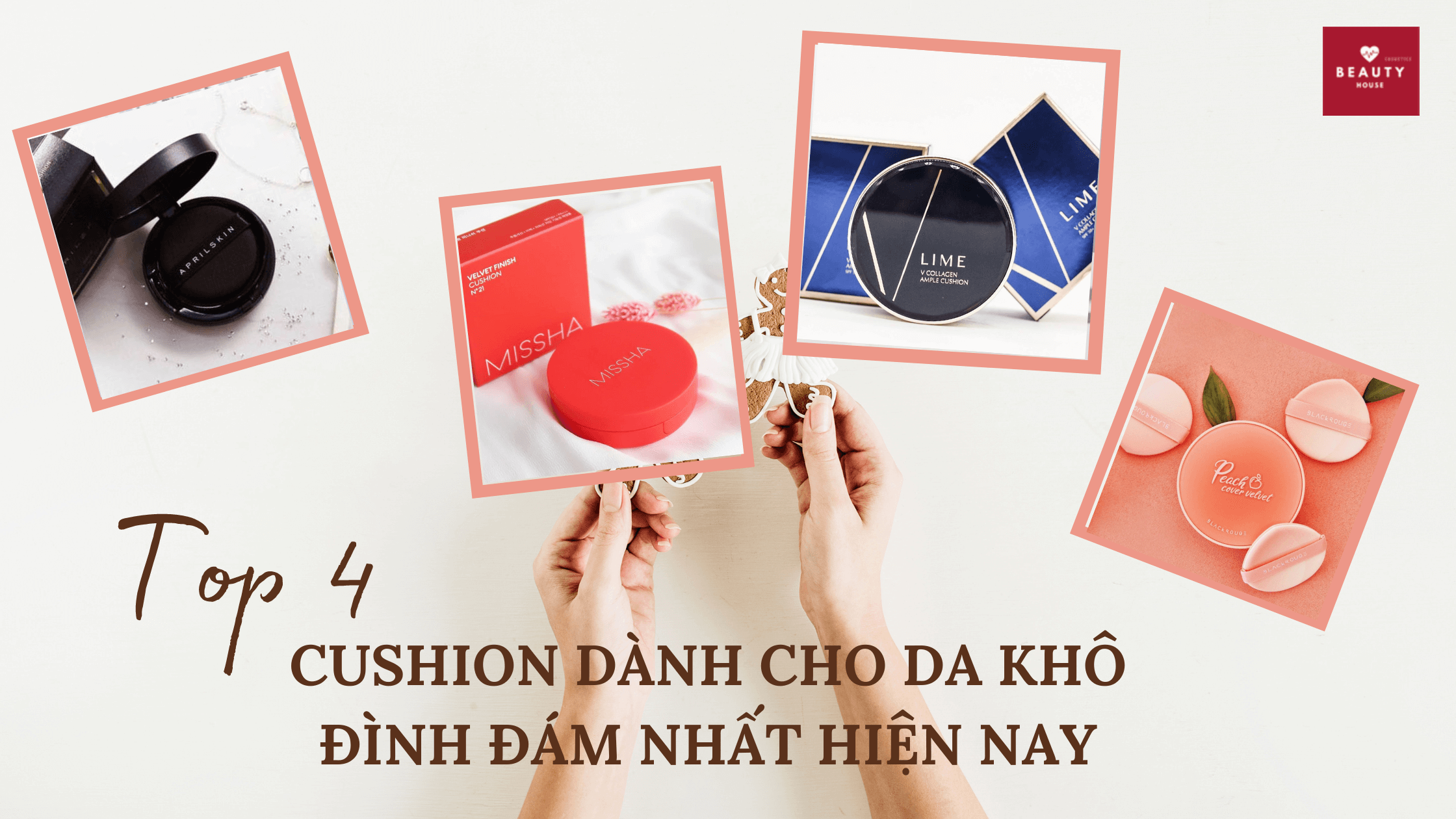 Gọi tên top 4 cushion dành cho da khô đình đám nhất hiện nay