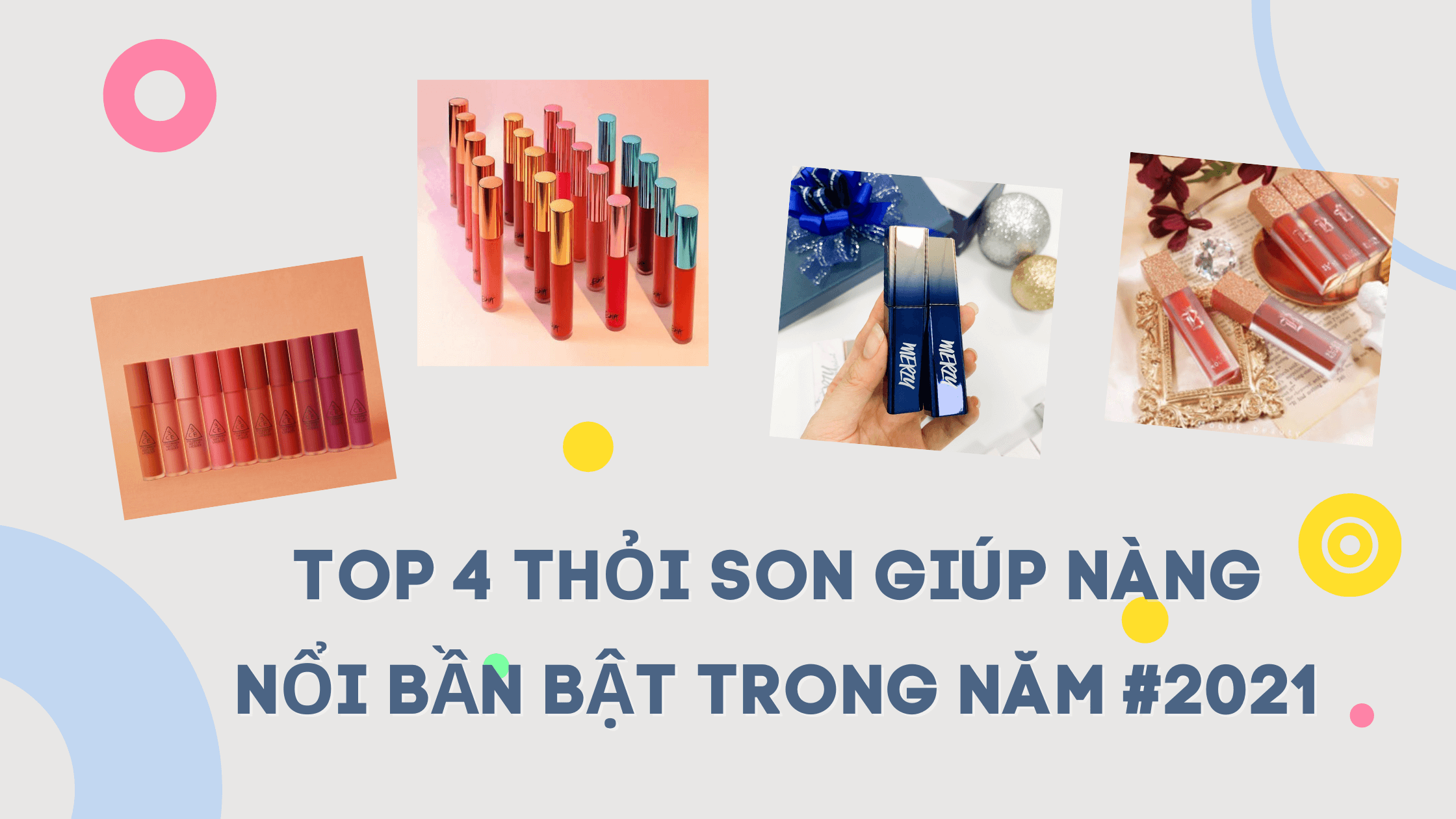 Năm mới 2021, mua ngay 4 thỏi son kem siêu Hot giúp nàng nổi bần bật cả năm