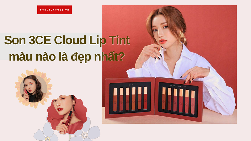 Đâu là màu son đẹp nhất bộ sưu tập son 3CE Cloud Lip Tint?