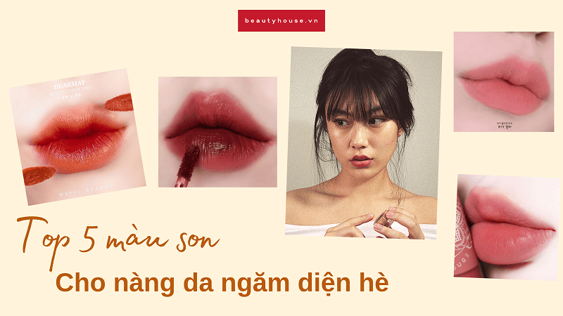 Top 5 màu son cho nàng da ngăm diện hè vừa nổi bật vừa cuốn hút cực kỳ