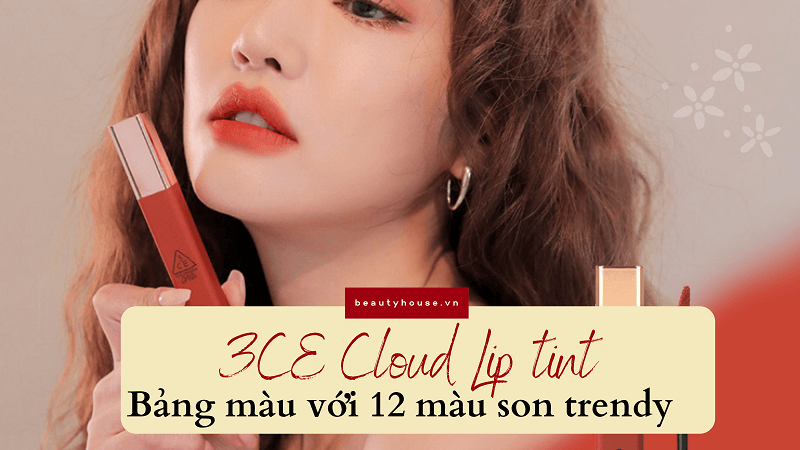 Review chi tiết son 3ce cloud lip tint - Siêu phẩm với chất son đẹp mê ly  của hãng 3CE - Đánh thức vẻ đẹp tự nhiên