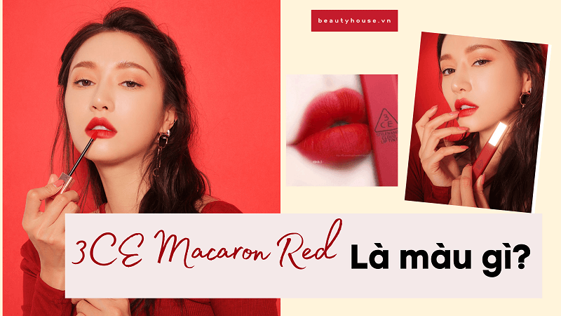 Lật tìm 3ce macaron red là màu gì mà khiến chị em đứng ngồi không yên