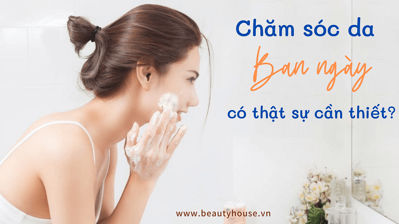 Các bước chăm sóc da ban ngày cần thiết để có một làn da rạng rỡ