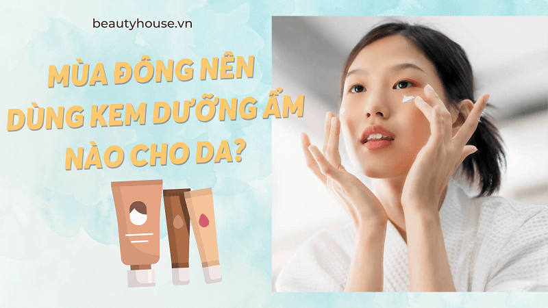 Review kem dưỡng ẩm cho mùa đông giúp da cấp ẩm, căng mướt suốt cả ngày