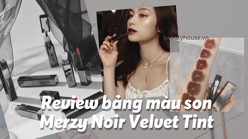 Review bảng màu son Merzy Noir In The Velvet Tint cá tính chất chơi đẹp miễn chê