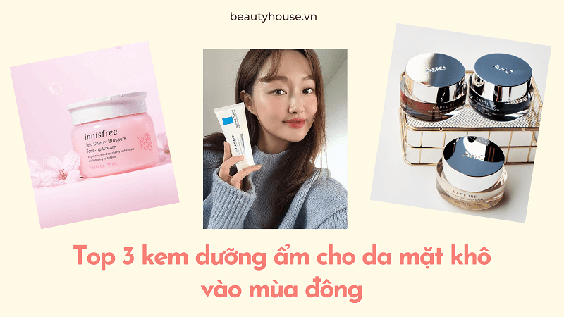 Top 3 kem dưỡng ẩm cho da mặt khô vào mùa đông được đánh giá cao