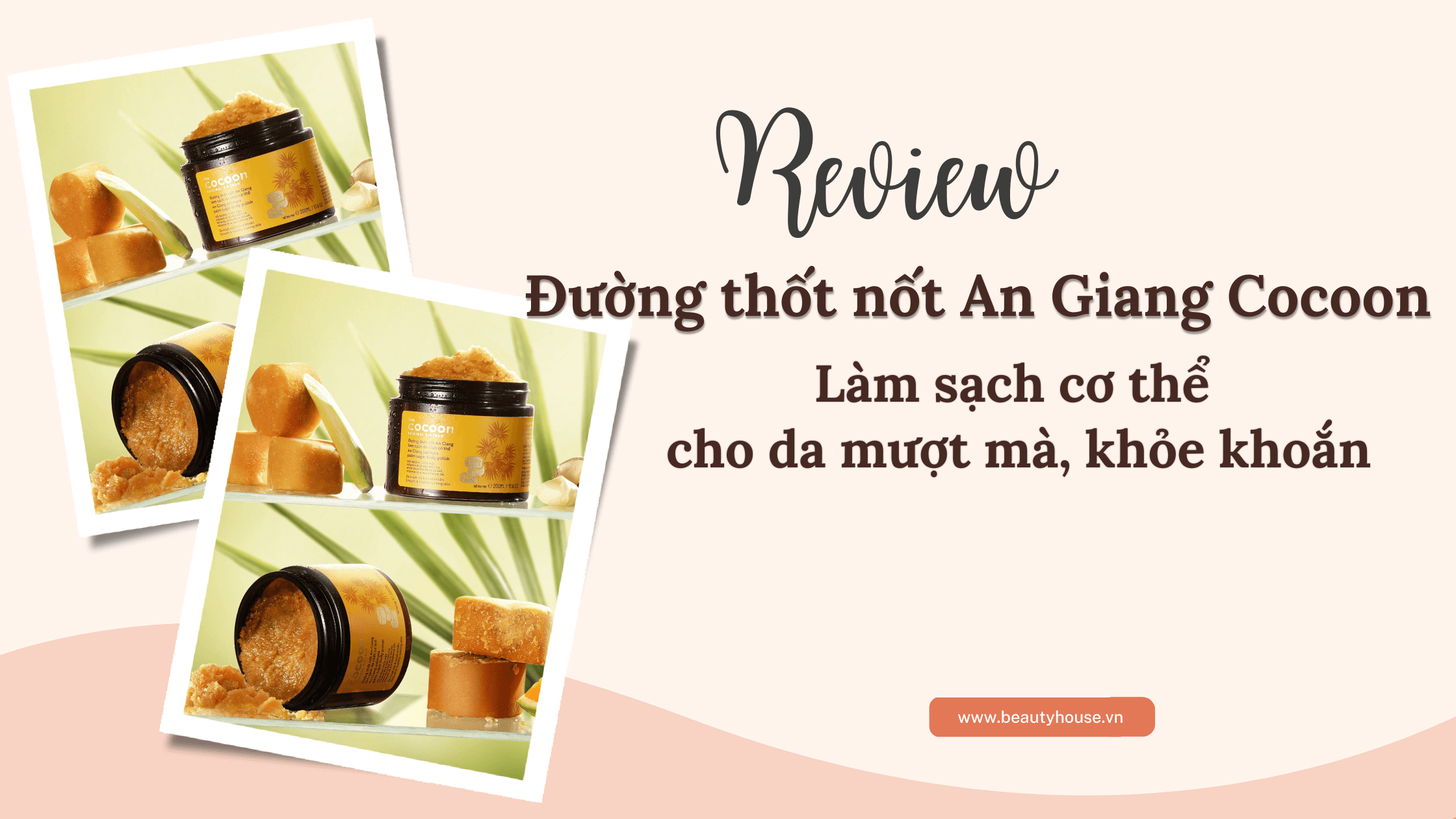 Review đường thốt nốt An Giang Cocoon - Bí quyết làm sạch da chết giúp da mượt mà khỏe khoắn