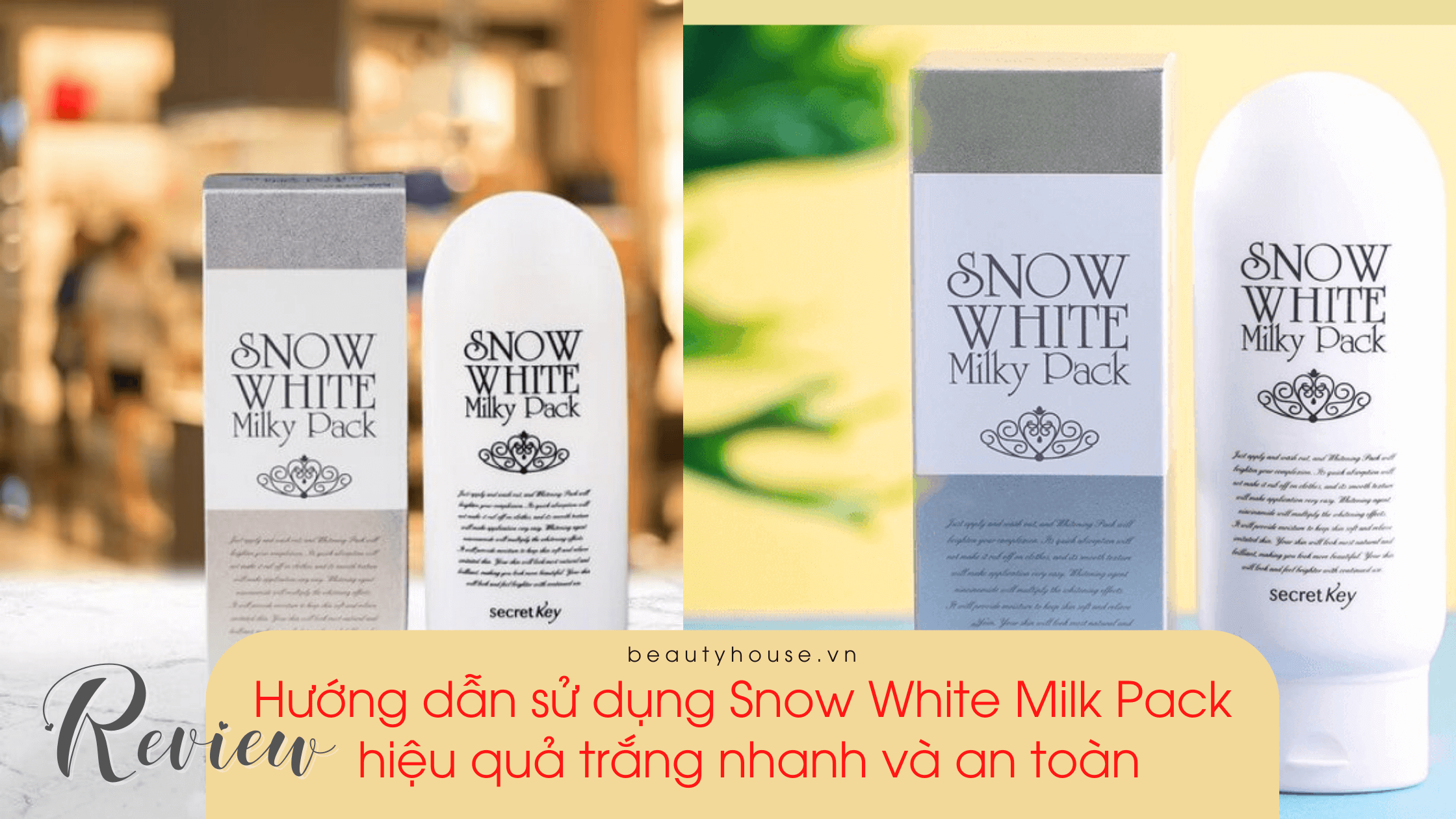 Hướng dẫn sử dụng Snow White Milk Pack hiệu quả trắng nhanh và an toàn