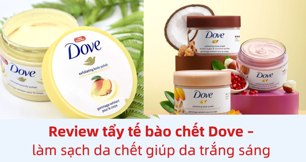 Review tẩy tế bào chết Dove – làm sạch da chết giúp da trắng sáng vạn người mê